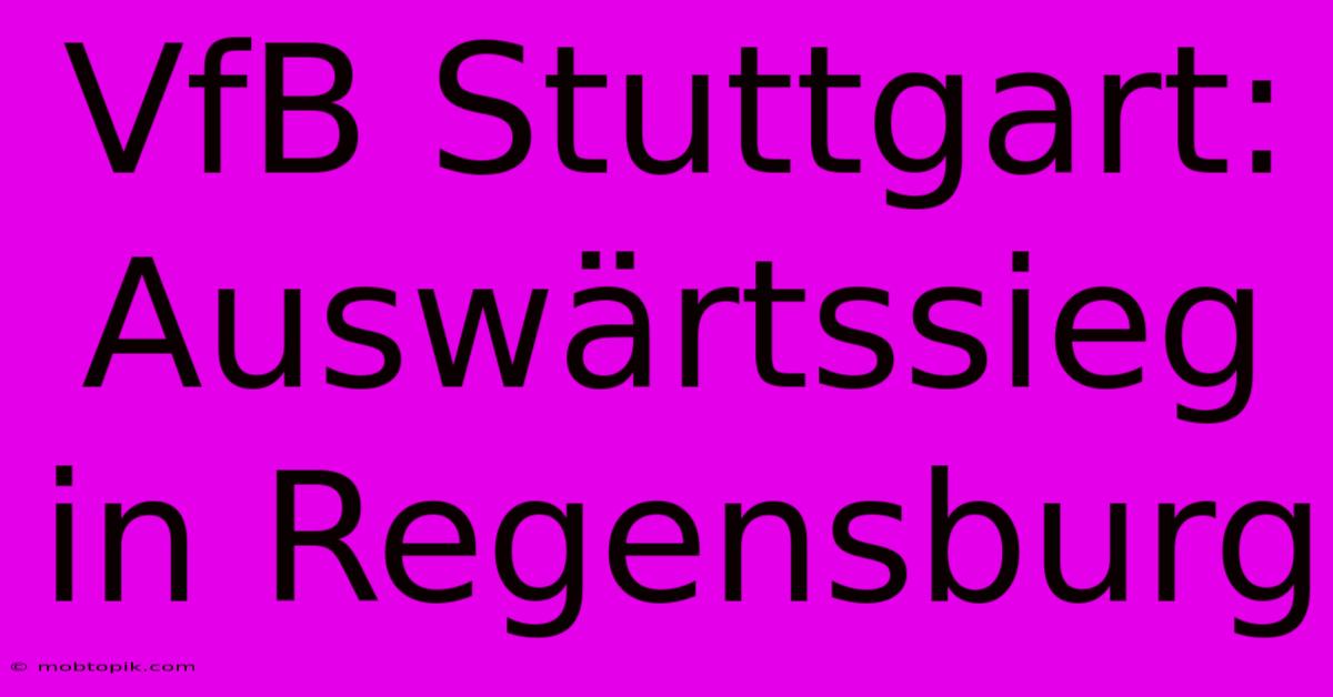 VfB Stuttgart: Auswärtssieg In Regensburg