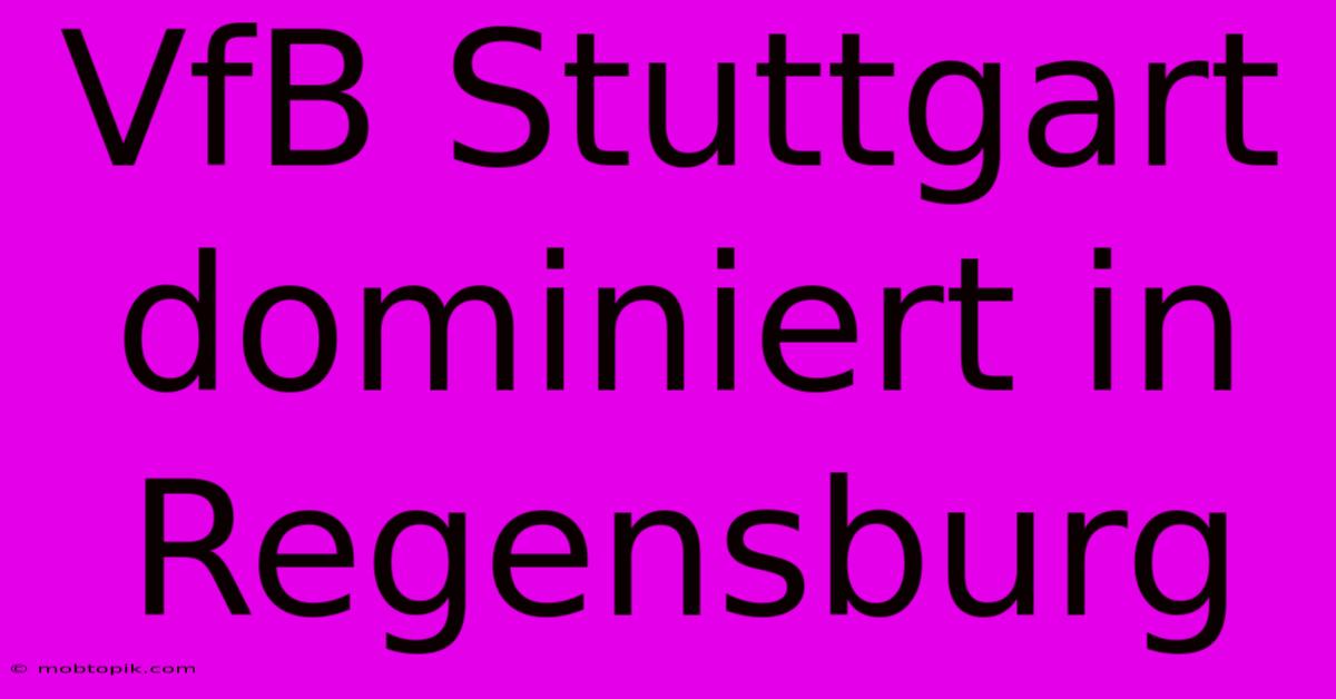 VfB Stuttgart Dominiert In Regensburg