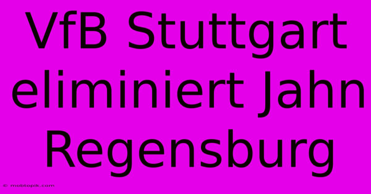 VfB Stuttgart Eliminiert Jahn Regensburg