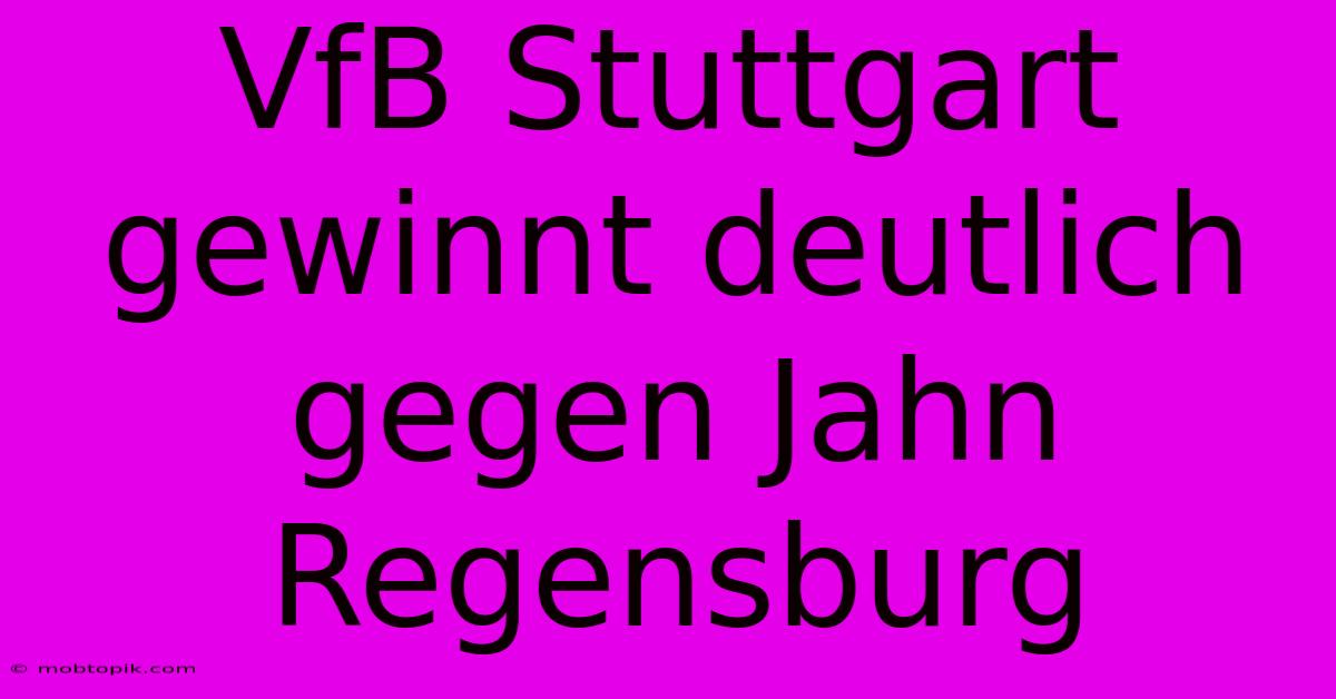 VfB Stuttgart Gewinnt Deutlich Gegen Jahn Regensburg