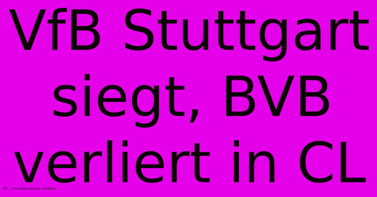 VfB Stuttgart Siegt, BVB Verliert In CL