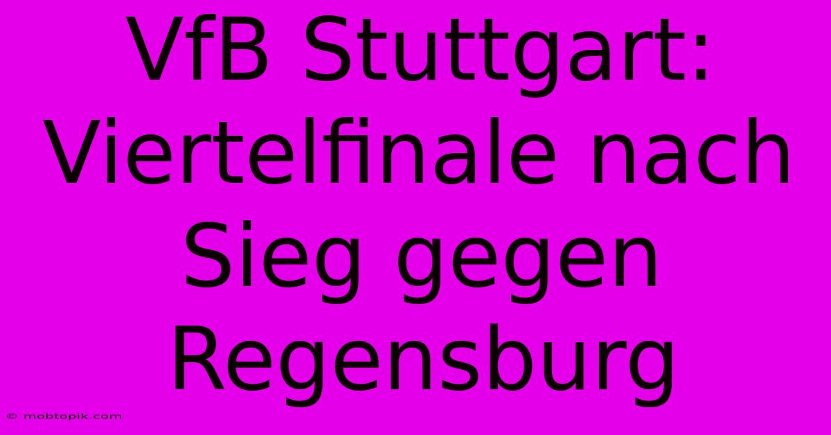 VfB Stuttgart: Viertelfinale Nach Sieg Gegen Regensburg