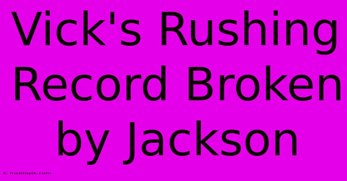 Vick's Rushing Record Broken By Jackson