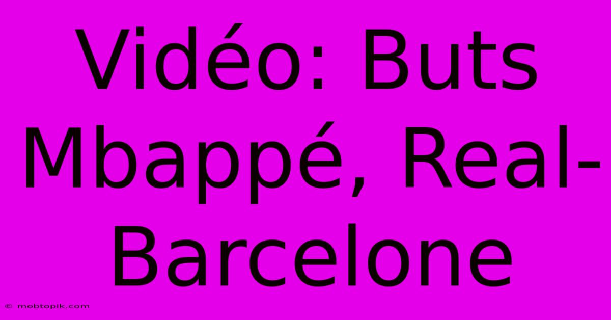 Vidéo: Buts Mbappé, Real-Barcelone