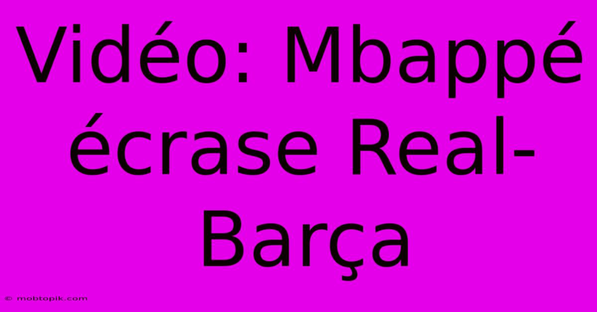 Vidéo: Mbappé Écrase Real-Barça