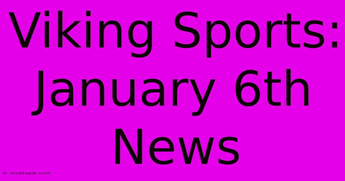 Viking Sports: January 6th News