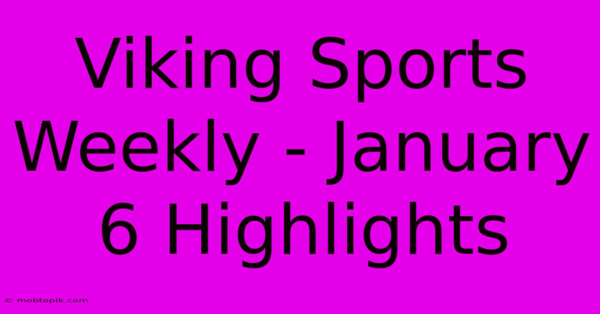 Viking Sports Weekly - January 6 Highlights