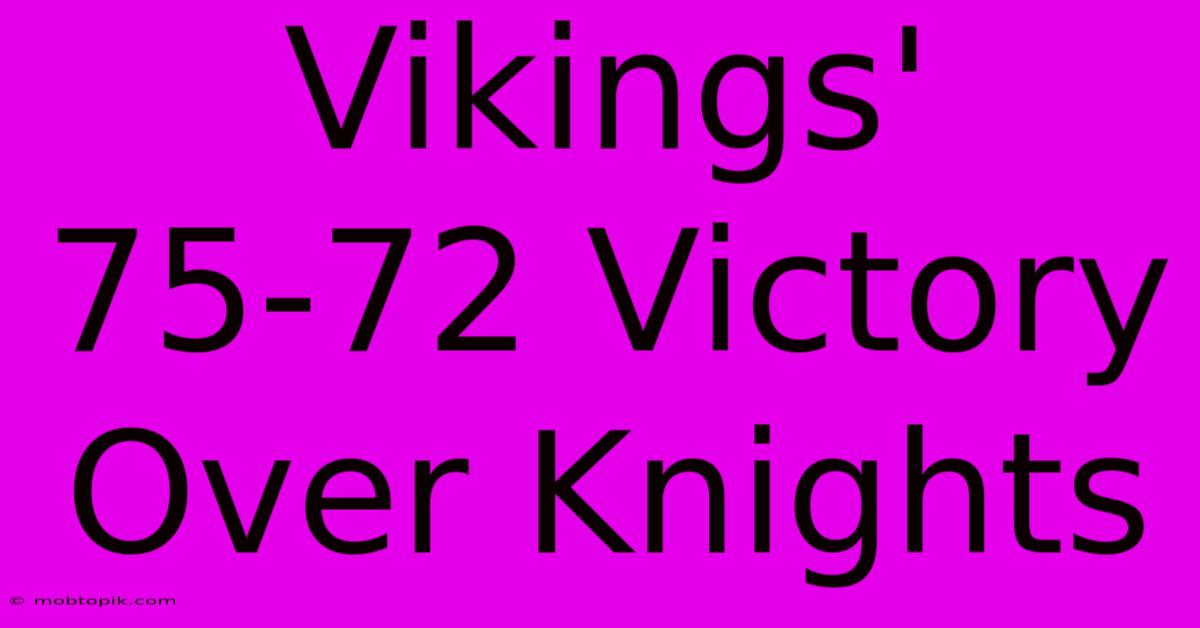 Vikings' 75-72 Victory Over Knights