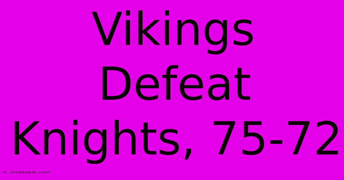 Vikings Defeat Knights, 75-72