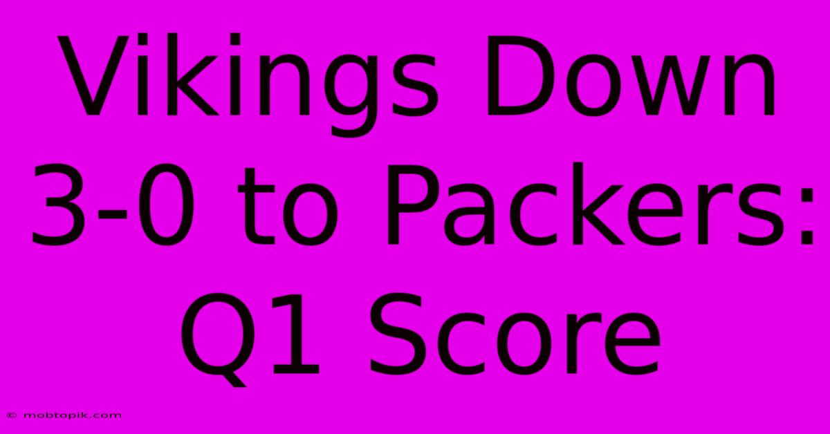 Vikings Down 3-0 To Packers: Q1 Score