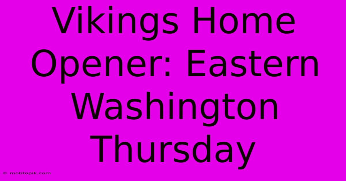 Vikings Home Opener: Eastern Washington Thursday