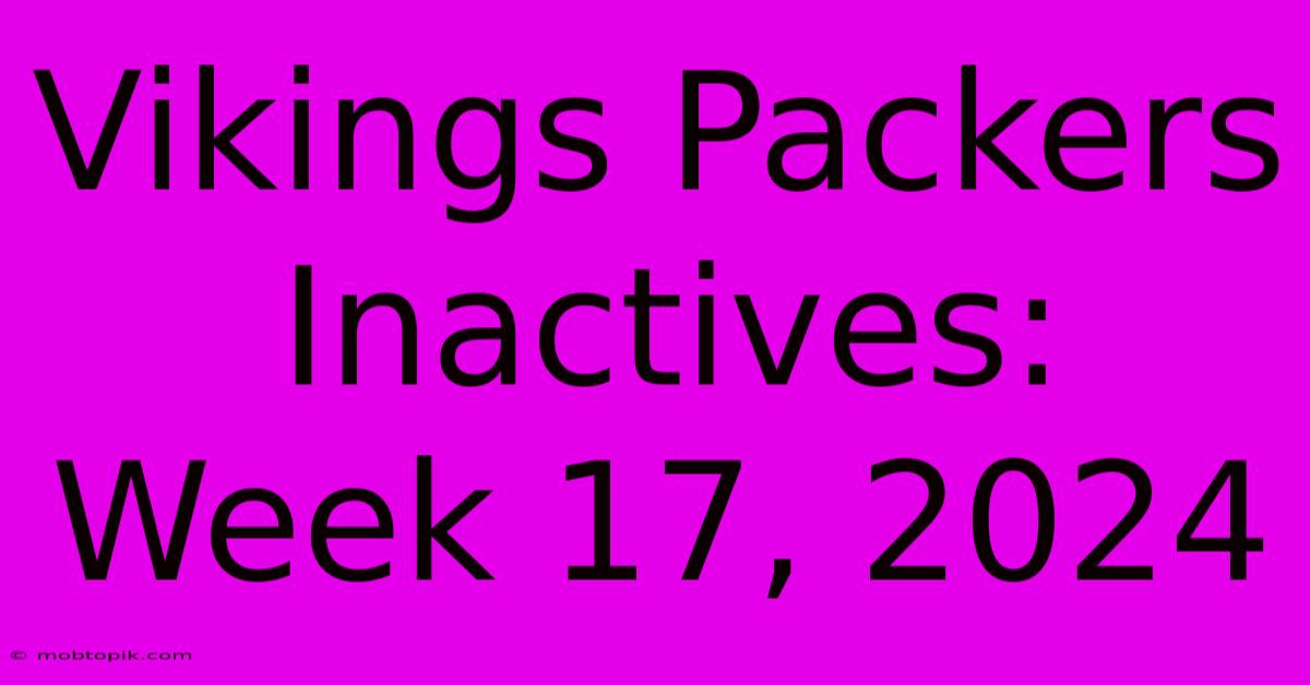 Vikings Packers Inactives: Week 17, 2024