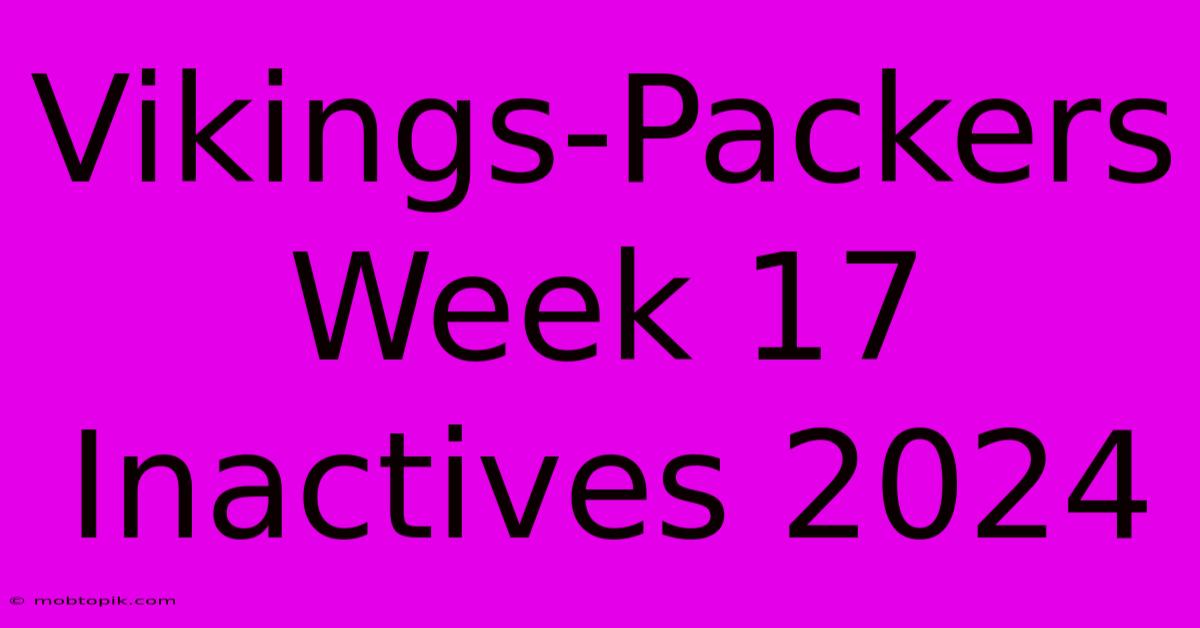 Vikings-Packers Week 17 Inactives 2024