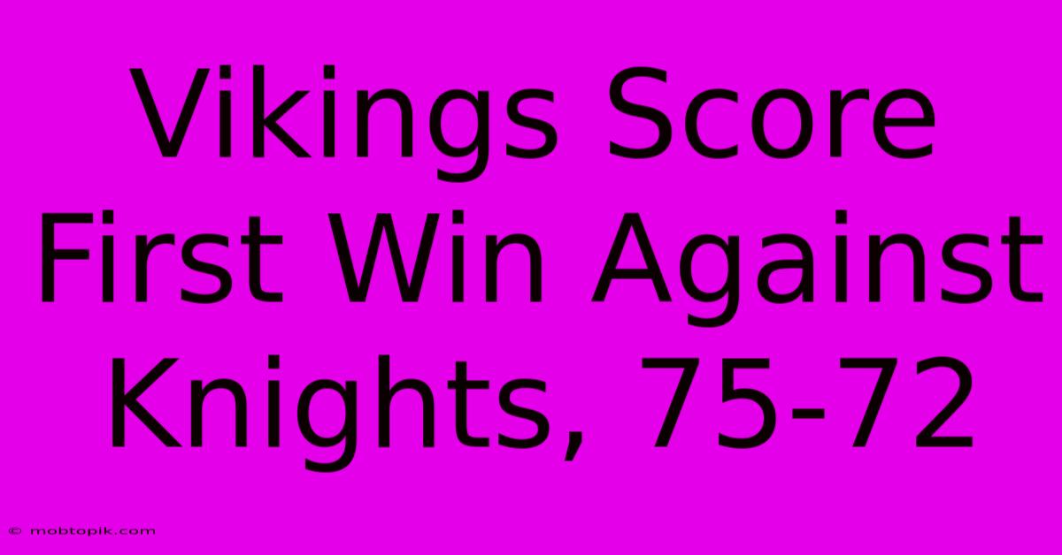 Vikings Score First Win Against Knights, 75-72