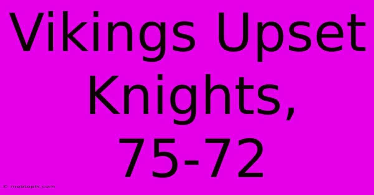 Vikings Upset Knights, 75-72