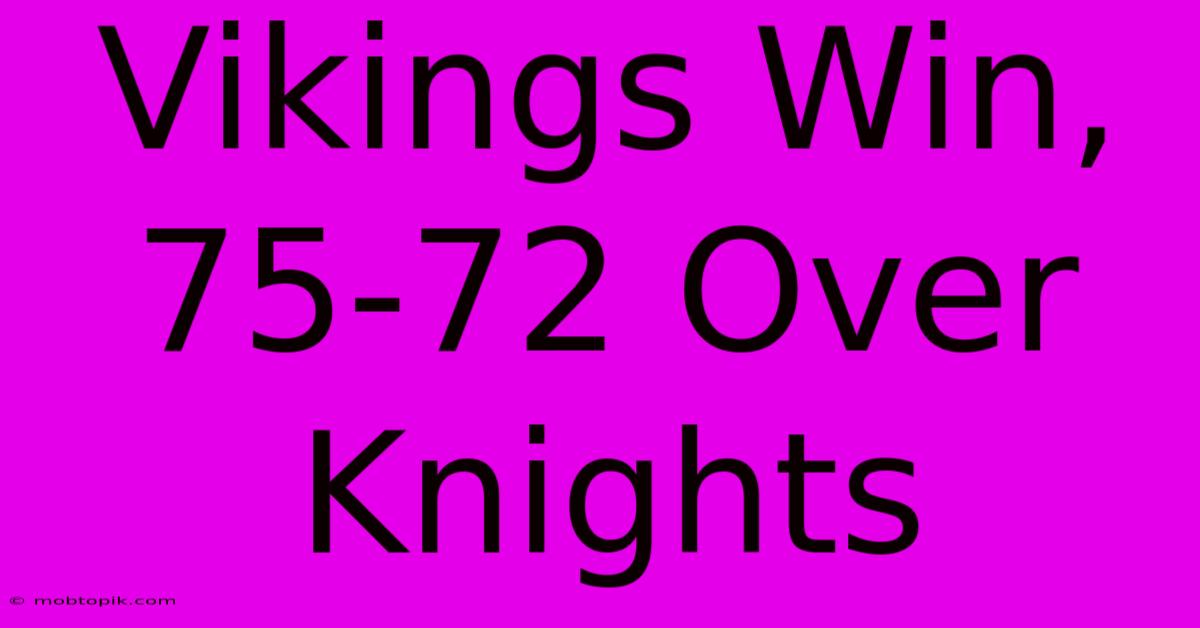 Vikings Win, 75-72 Over Knights