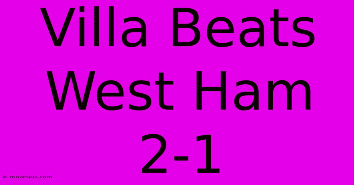 Villa Beats West Ham 2-1