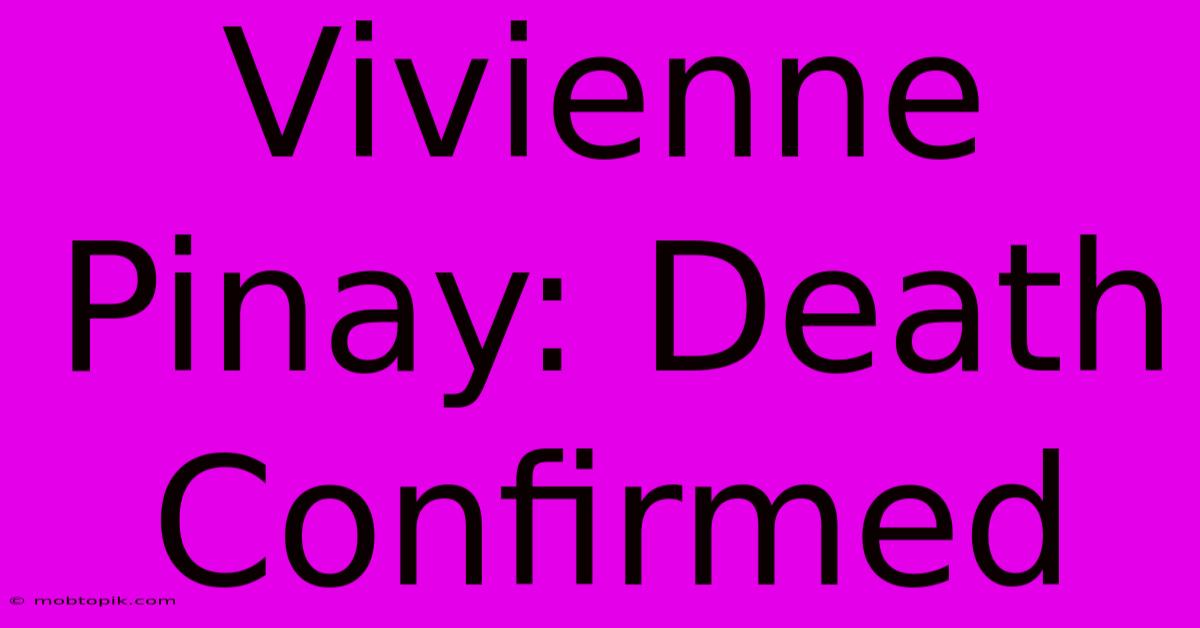 Vivienne Pinay: Death Confirmed