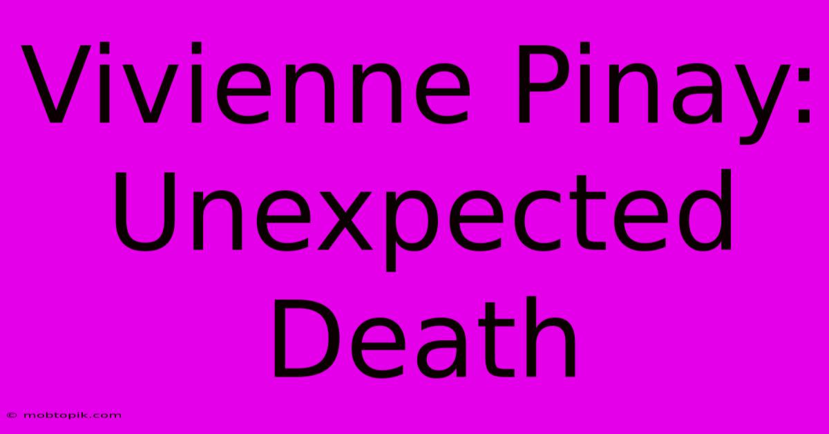 Vivienne Pinay: Unexpected Death