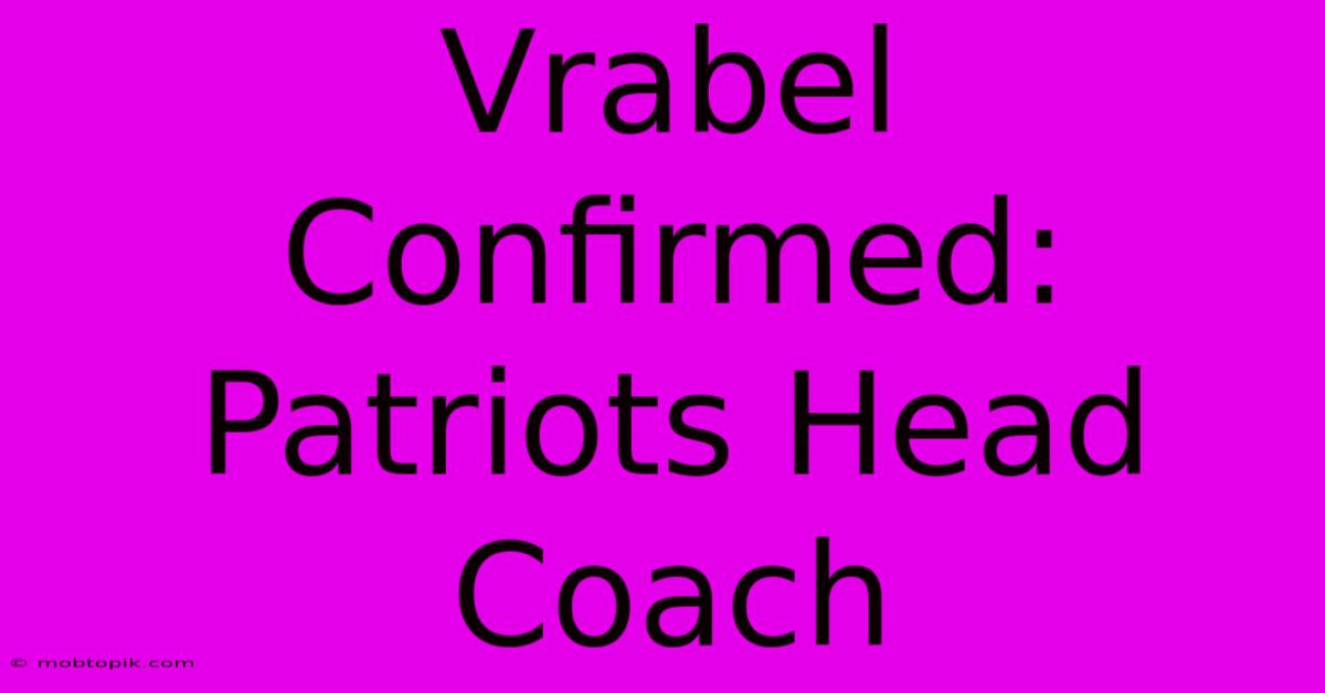 Vrabel Confirmed: Patriots Head Coach