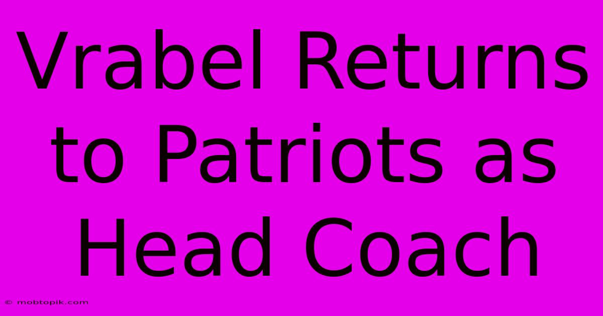 Vrabel Returns To Patriots As Head Coach