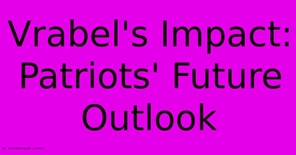 Vrabel's Impact: Patriots' Future Outlook