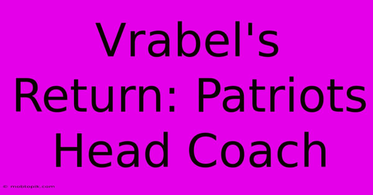 Vrabel's Return: Patriots Head Coach