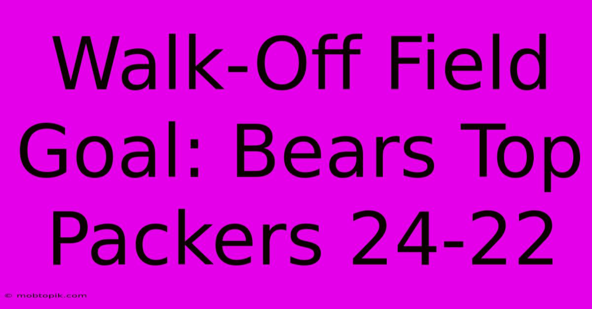 Walk-Off Field Goal: Bears Top Packers 24-22