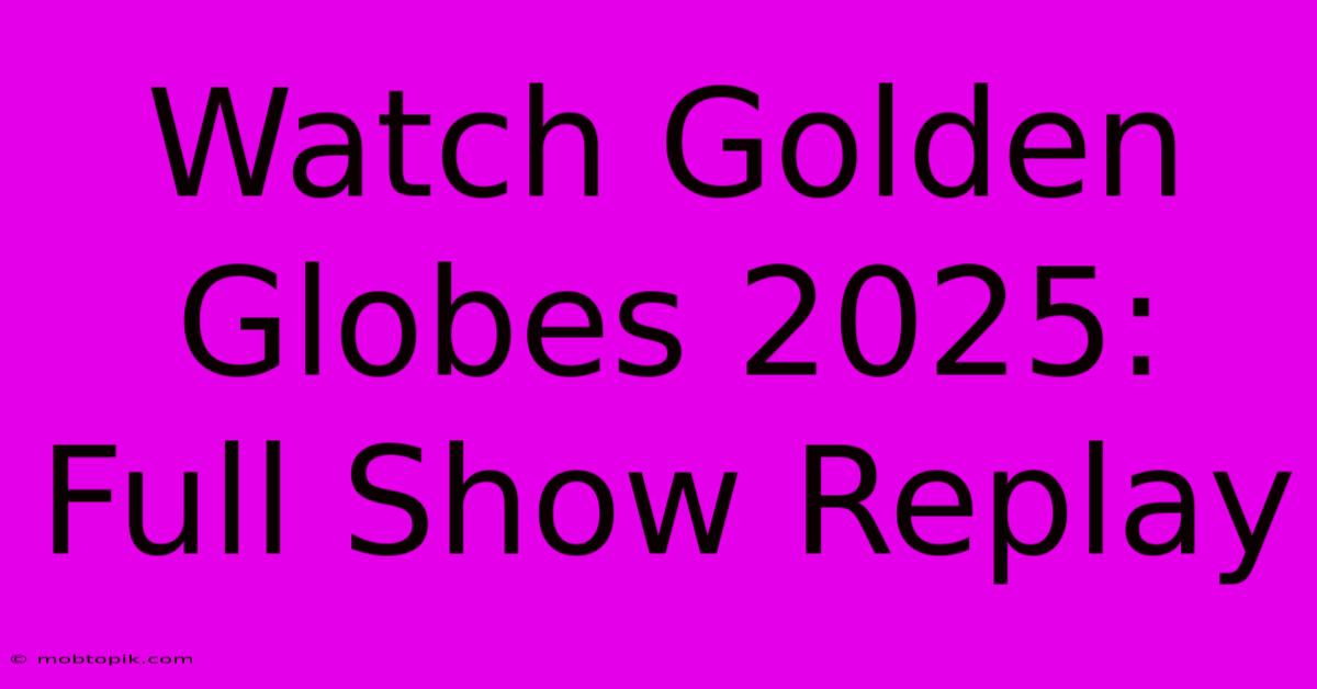 Watch Golden Globes 2025: Full Show Replay