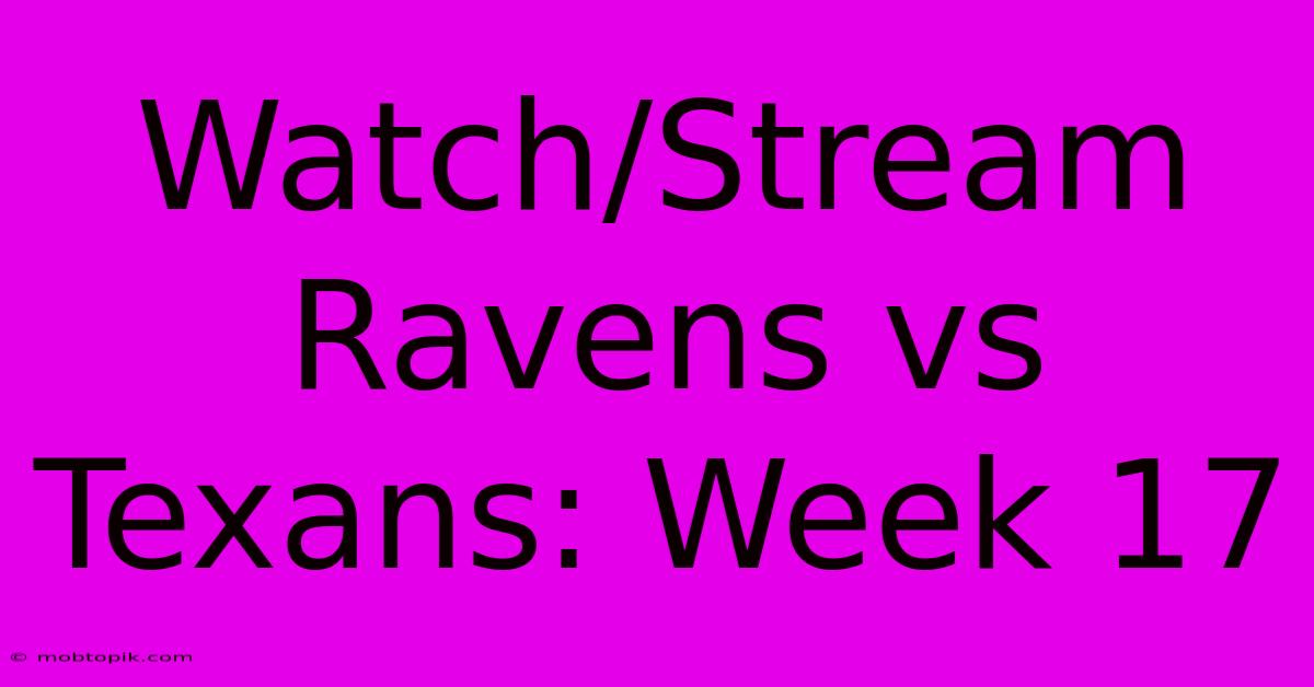 Watch/Stream Ravens Vs Texans: Week 17