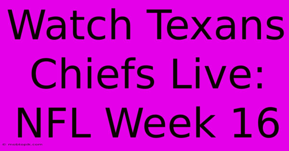 Watch Texans Chiefs Live: NFL Week 16