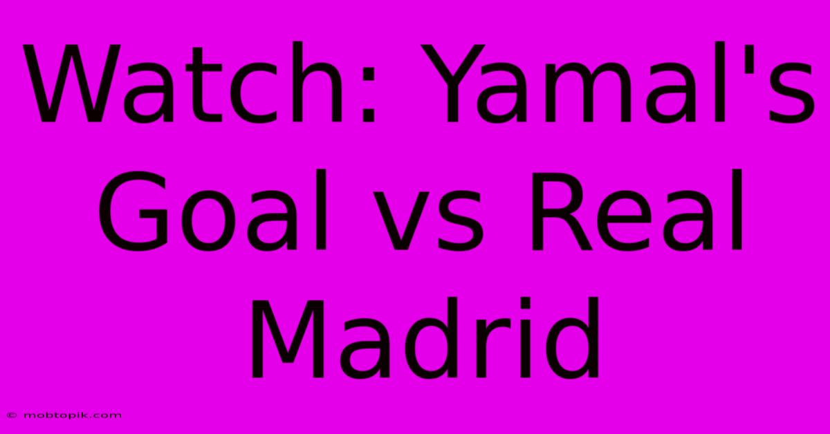 Watch: Yamal's Goal Vs Real Madrid