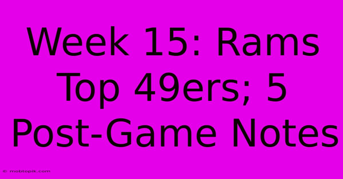 Week 15: Rams Top 49ers; 5 Post-Game Notes Week 15: Rams Top 49ers; 5 Post-Game Notes