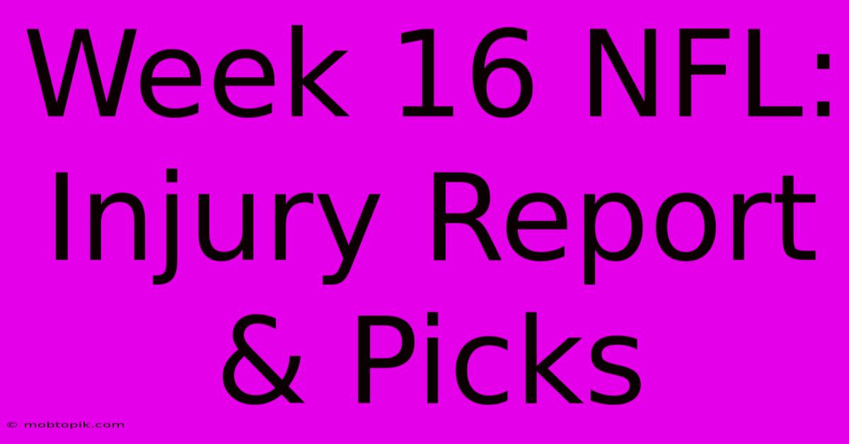 Week 16 NFL:  Injury Report & Picks