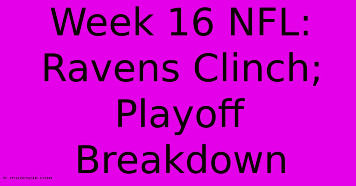 Week 16 NFL: Ravens Clinch; Playoff Breakdown