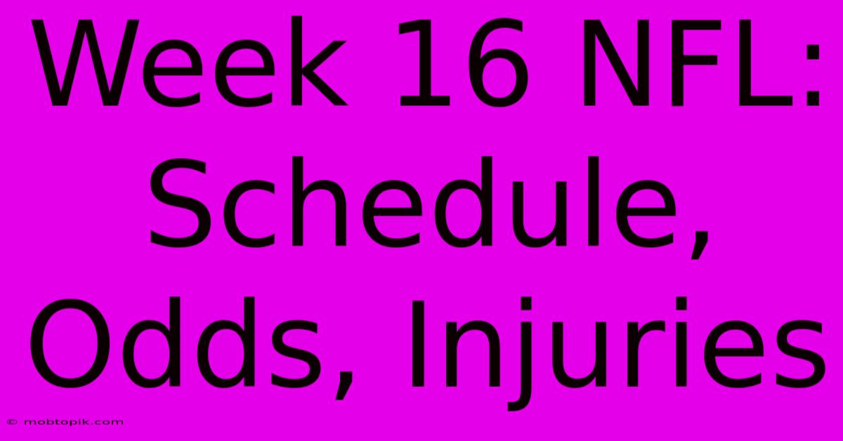 Week 16 NFL: Schedule, Odds, Injuries