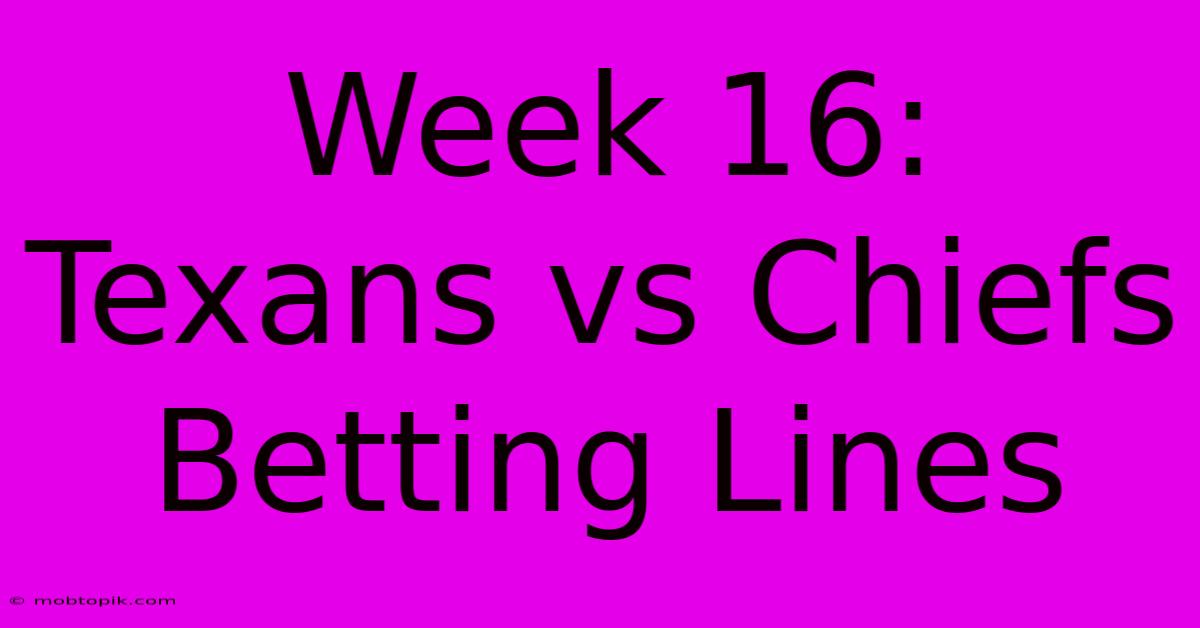 Week 16: Texans Vs Chiefs Betting Lines