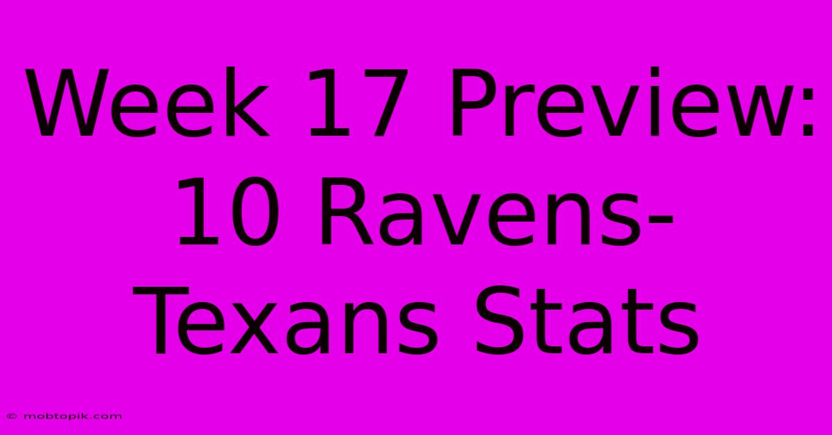 Week 17 Preview: 10 Ravens-Texans Stats