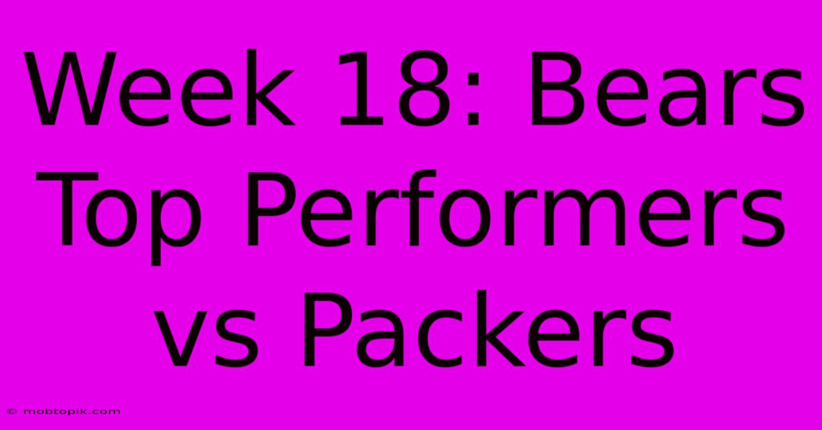 Week 18: Bears Top Performers Vs Packers