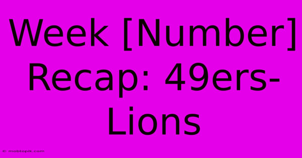 Week [Number] Recap: 49ers-Lions