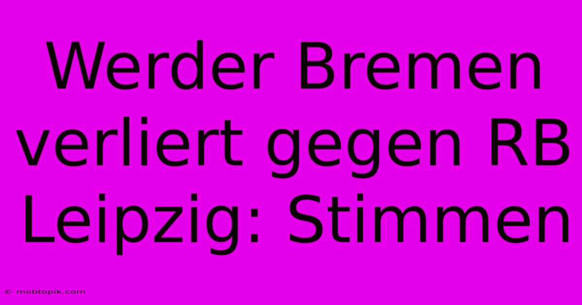 Werder Bremen Verliert Gegen RB Leipzig: Stimmen