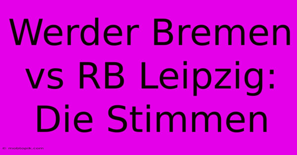 Werder Bremen Vs RB Leipzig: Die Stimmen