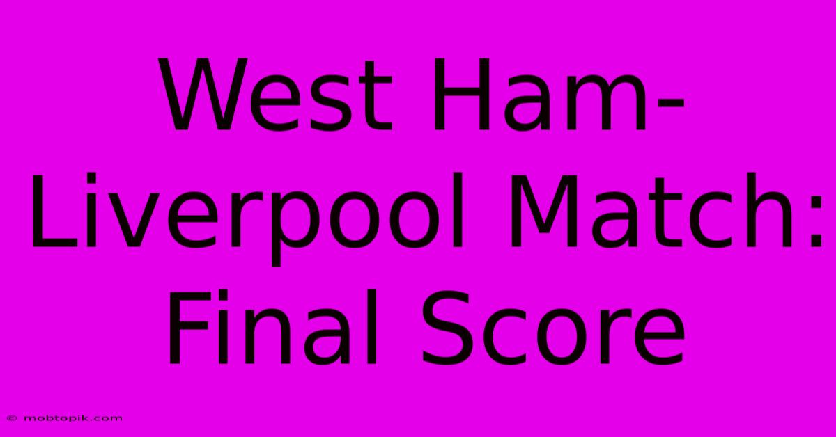 West Ham-Liverpool Match: Final Score