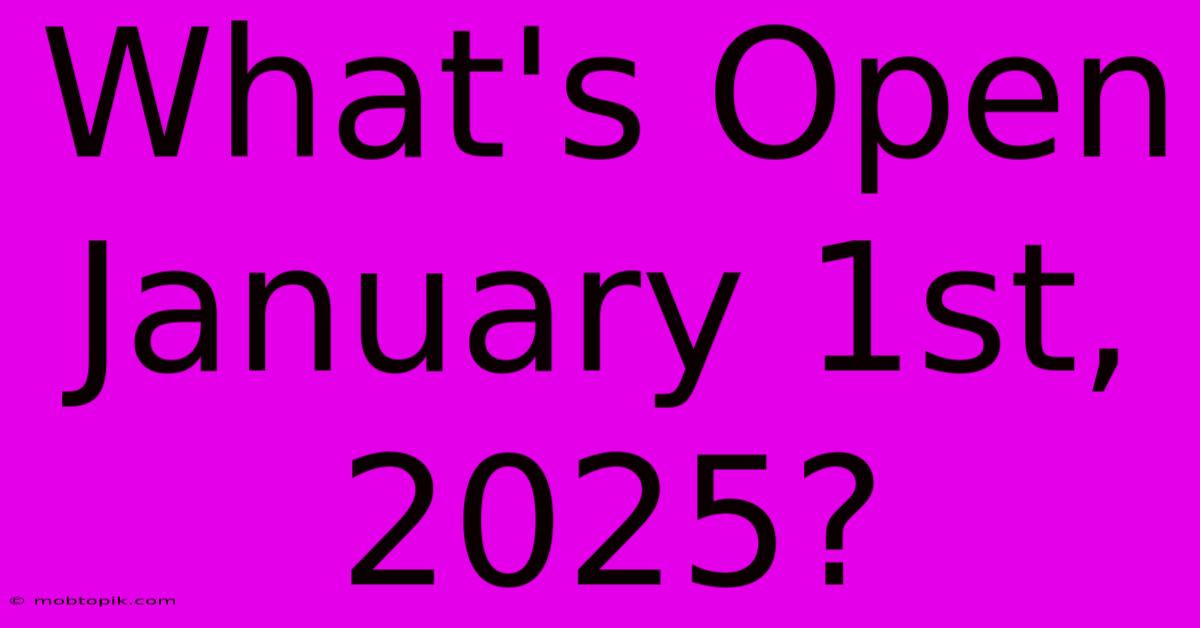 What's Open January 1st, 2025?