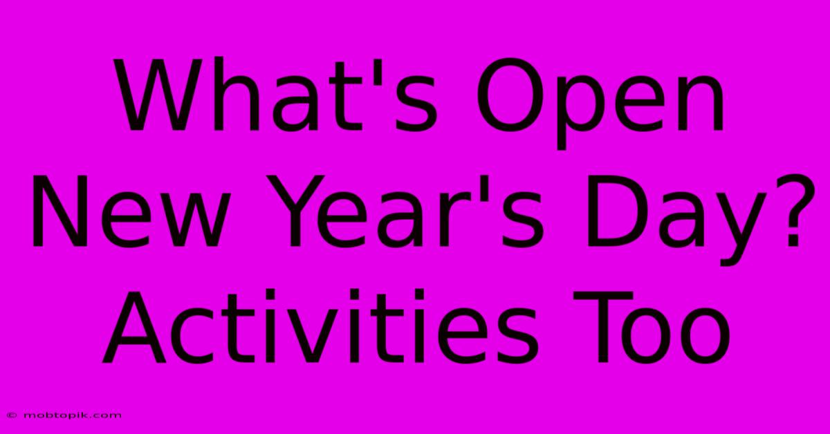 What's Open New Year's Day? Activities Too