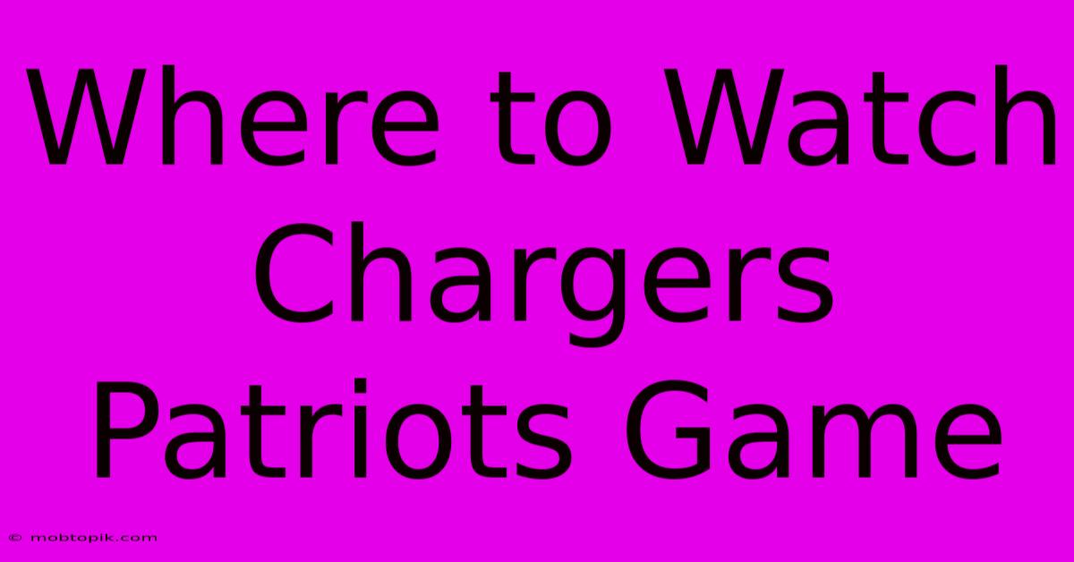 Where To Watch Chargers Patriots Game