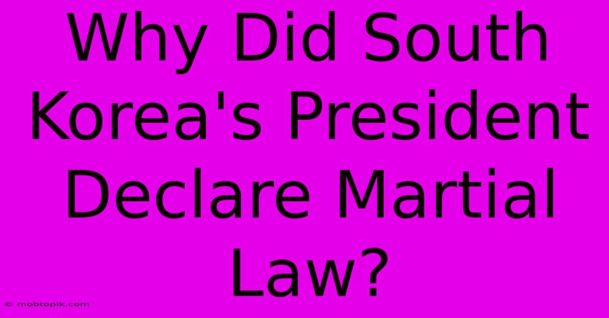 Why Did South Korea's President Declare Martial Law?