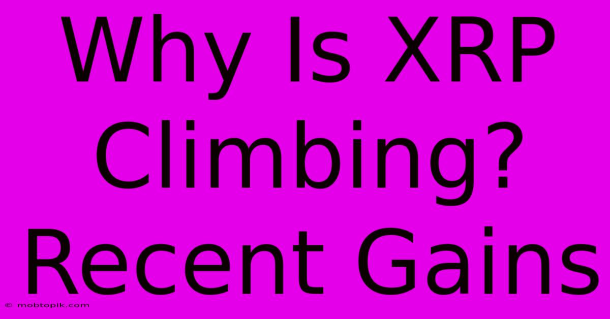 Why Is XRP Climbing? Recent Gains Why Is XRP Climbing? Recent Gains