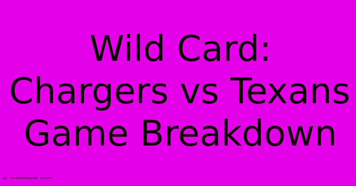 Wild Card: Chargers Vs Texans Game Breakdown