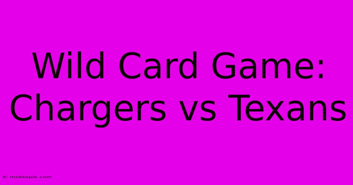 Wild Card Game: Chargers Vs Texans